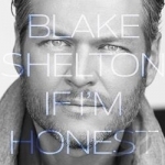 If I&#039;m Honest by Blake Shelton