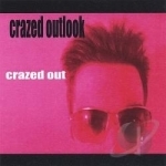 Crazed Out by Crazed Outlook