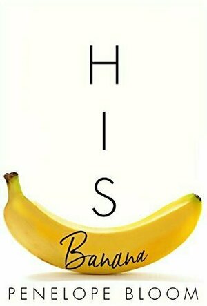 His Banana (Objects of Attraction, #1)