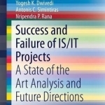 Success and Failure of IS/IT Projects: A State of the Art Analysis and Future Directions: 2016