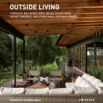 Outside Living: Terraces, Balconies, Roof Decks, Courtyards, Pocket Gardens, and Other Small Outdoor Spaces