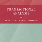 Transactional Analysis: 100 Key Points and Techniques
