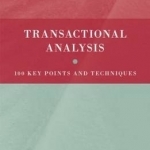 Transactional Analysis: 100 Key Points and Techniques