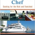 The Billionaire&#039;s Chef: Cooking for the Rich and Famished