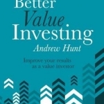 Better Value Investing: A Simple Guide to Improving Your Results as a Value Investor