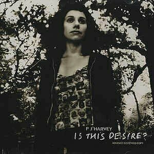 Is This Desire? by PJ Harvey