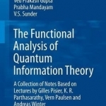 The Functional Analysis of Quantum Information Theory: A Collection of Notes Based on Lectures by Gilles Pisier, K. R. Parthasarathy, Vern Paulsen and Andreas Winter