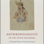 Anthropologists in the Stock Exchange: A Financial History of Victorian Science