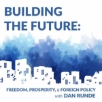 Building the Future: Freedom, Prosperity, and Foreign Policy with Dan Runde