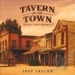 Tavern In the Town: 15 Saloon Piano Favorites by Jeff Taylor