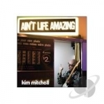 Ain&#039;t Life Amazing by Kim Mitchell