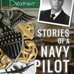 High School Dropout: Stories of a Navy Pilot