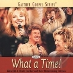 What a Time! by Bill &amp; Gloria Gaither &amp; Their Homecoming Friends / Bill Gaither / Bill Gaither &amp; Gloria