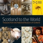 Scotland to the World: Treasures from the National Museum of Scotland