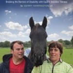 How Horses Help: Breaking the Barriers of Disability with Equine Assisted Therapy