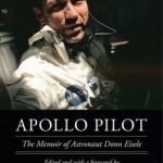 Apollo Pilot: The Memoir of Astronaut Donn Eisele
