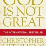 God is Not Great: How Religion Poisons Everything