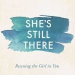 She&#039;s Still There: Rescuing the Girl in You