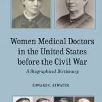 Women Medical Doctors in the United States Before - A Biographical Dictionary