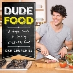 Dudefood: A Guy&#039;s Guide to Cooking Kick-Ass Food