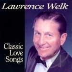 Classic Love Songs by Lawrence Welk