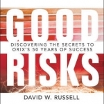 Good Risks: Discovering the Secrets to Orix&#039;s 50 Years of Success: Inside an Invisible Global Behemoth
