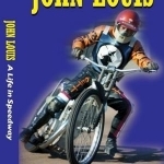 John Louis: A Life in Speedway