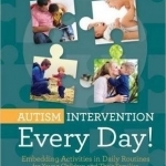 Autism Intervention Every Day!: Embedding Activities in Daily Routines for Young Children and Their Families