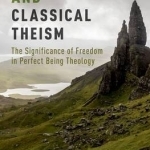 Free Will and Classical Theism: The Significance of Freedom in Perfect Being Theology