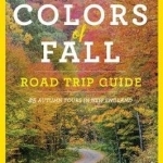 Colors of Fall Road Trip Guide: 25 Autumn Tours in New England