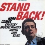 Stand Back! Here Comes Charley Musselwhite&#039;s Southside Band by Charlie Musselwhite