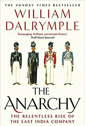 The Anarchy: The Relentless Rise of the East India Company