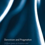 Darwinism and Pragmatism: William James on Evolution and Self-Transformation