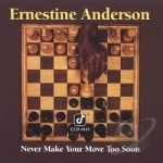 Never Make Your Move Too Soon by Ernestine Anderson