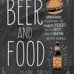 Beer and Food: Bringing together the finest food and the best craft beers in the world
