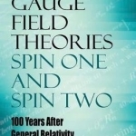 Gauge Field Theories: Spin One and Spin Two: 100 Years After General Relativity