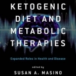 Ketogenic Diet and Metabolic Therapies: Expanded Roles in Health and Disease