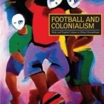 Football and Colonialism: Body and Popular Culture in Urban Mozambique