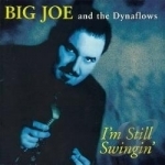 I&#039;m Still Swingin&#039; by Big Joe &amp; The Dynaflows