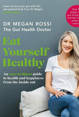 Eat Yourself Healthy: An easy-to digest guide to health and happiness from the inside out