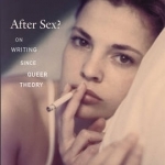 After Sex?: On Writing Since Queer Theory
