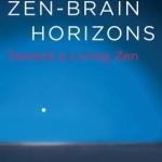 Zen-Brain Horizons: Toward a Living Zen