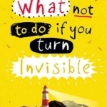 What Not to Do If You Turn Invisible