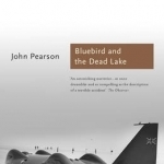 The Bluebird and the Dead Lake: The Classic Account of How Donald Campbell Broke the World Land Speed Record
