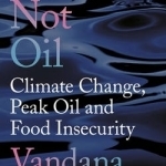 Soil Not Oil: Climate Change, Peak Oil and Food Insecurity