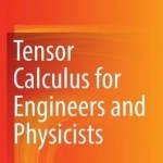 Tensor Calculus for Engineers and Physicists: 2016