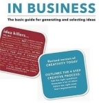 Creativity in Business: The Basic Guide for Generating and Selecting Ideas