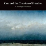 Kant and the Creation of Freedom: A Theological Problem