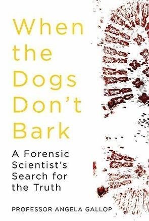When the Dogs Don&#039;t Bark: A Forensic Scientist’s Search for the Truth