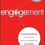 Engagement: Transforming Difficult Relationships at Work